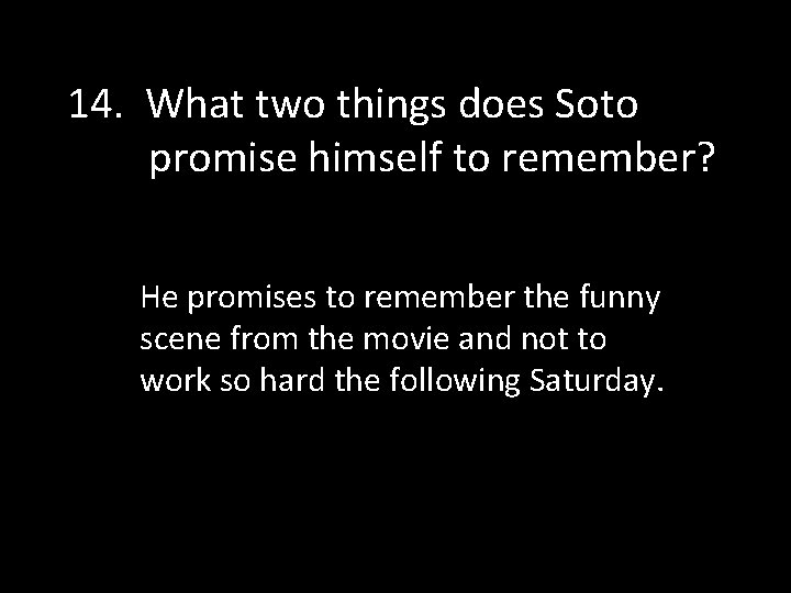 14. What two things does Soto promise himself to remember? He promises to remember