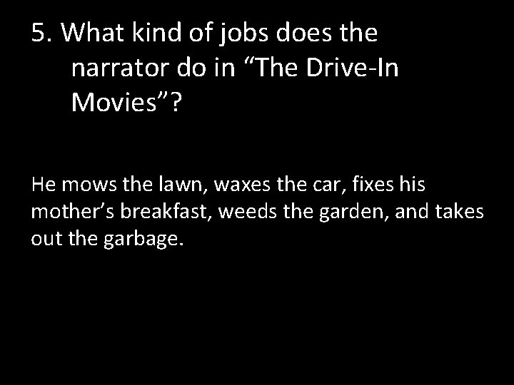 5. What kind of jobs does the narrator do in “The Drive-In Movies”? He