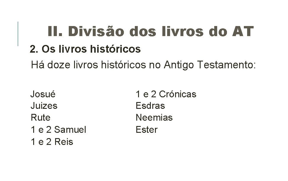 II. Divisão dos livros do AT 2. Os livros históricos Há doze livros históricos