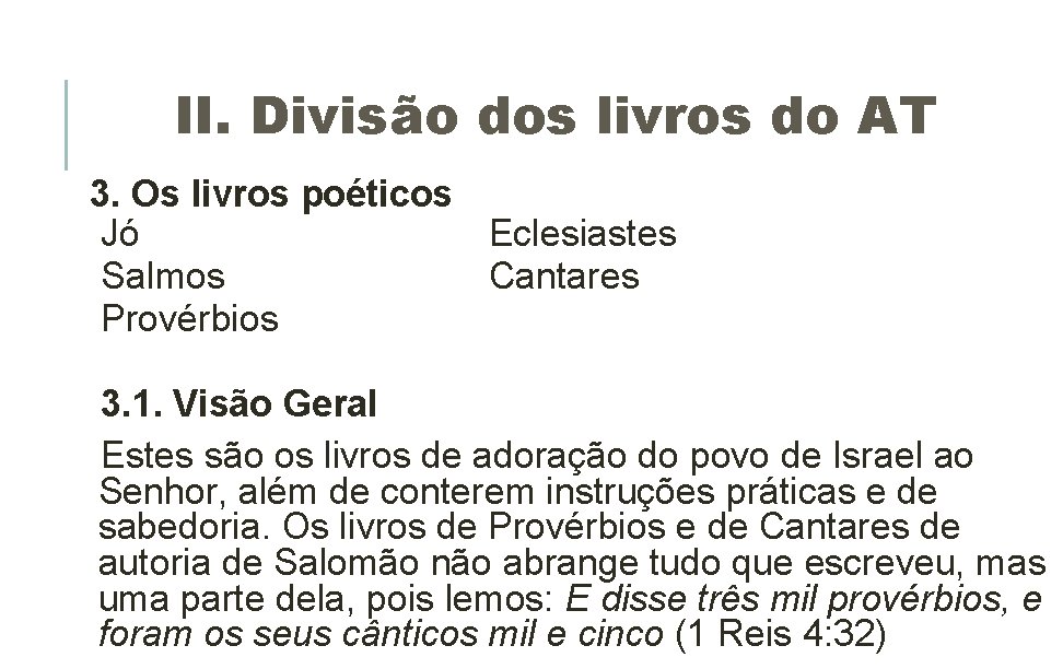 II. Divisão dos livros do AT 3. Os livros poéticos Jó Eclesiastes Salmos Cantares II. Divisão dos livros do AT 3. Os livros poéticos Jó Eclesiastes Salmos Cantares