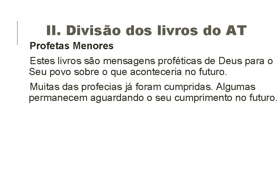 II. Divisão dos livros do AT Profetas Menores Estes livros são mensagens proféticas de II. Divisão dos livros do AT Profetas Menores Estes livros são mensagens proféticas de