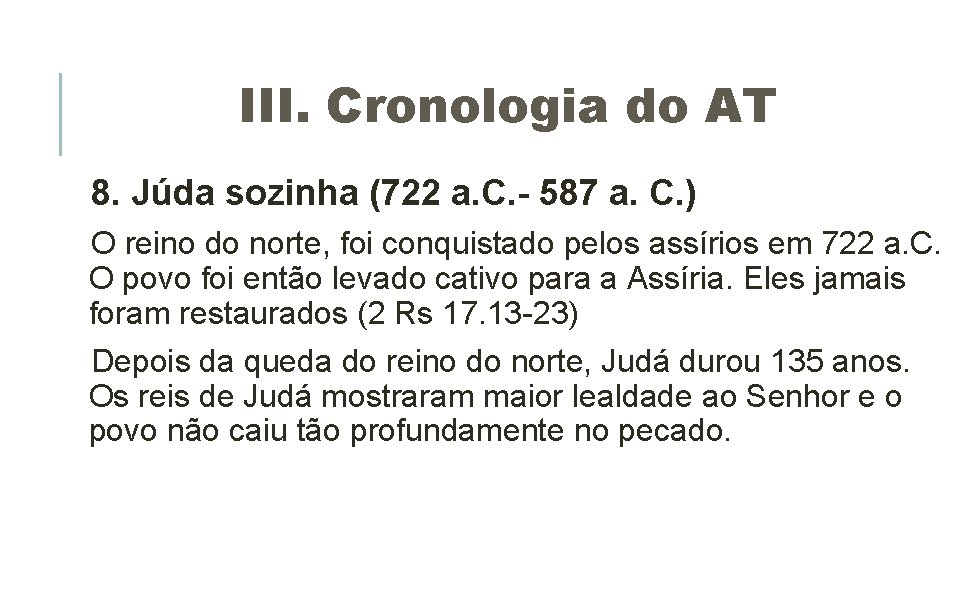 III. Cronologia do AT 8. Júda sozinha (722 a. C. - 587 a. C. III. Cronologia do AT 8. Júda sozinha (722 a. C. - 587 a. C.