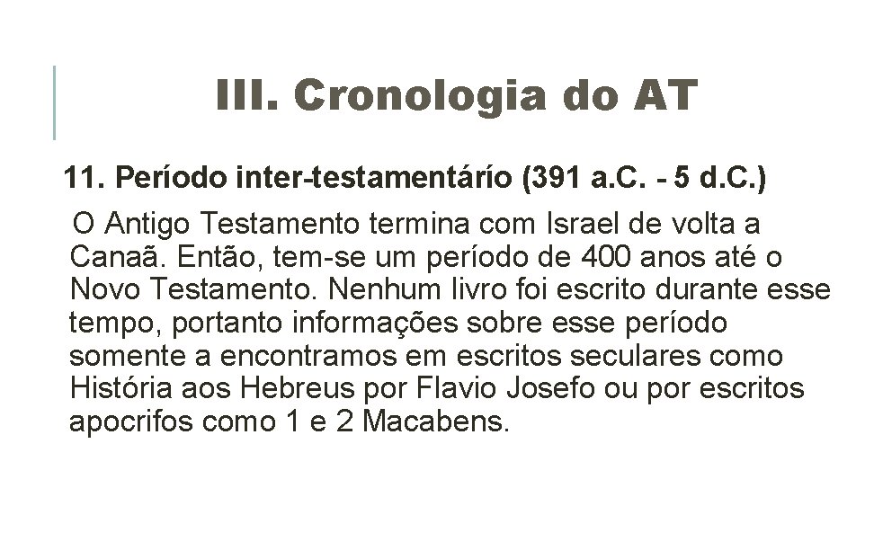 III. Cronologia do AT 11. Período inter-testamentárío (391 a. C. - 5 d. C. III. Cronologia do AT 11. Período inter-testamentárío (391 a. C. - 5 d. C.