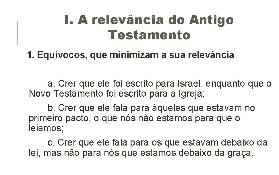 I. A relevância do Antigo Testamento 1. Equívocos, que minimizam a sua relevância a. I. A relevância do Antigo Testamento 1. Equívocos, que minimizam a sua relevância a.