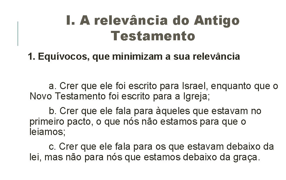 I. A relevância do Antigo Testamento 1. Equívocos, que minimizam a sua relevância a.