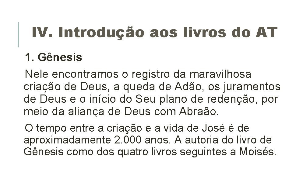 IV. Introdução aos livros do AT 1. Gênesis Nele encontramos o registro da maravilhosa IV. Introdução aos livros do AT 1. Gênesis Nele encontramos o registro da maravilhosa