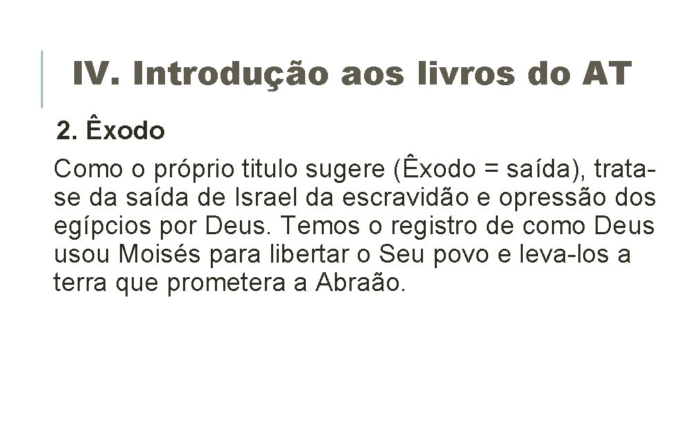 IV. Introdução aos livros do AT 2. Êxodo Como o próprio titulo sugere (Êxodo