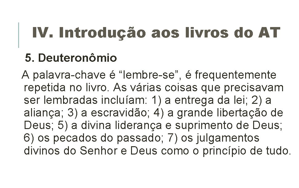 IV. Introdução aos livros do AT 5. Deuteronômio A palavra-chave é “lembre-se”, é frequentemente