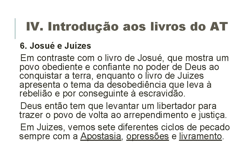 IV. Introdução aos livros do AT 6. Josué e Juízes Em contraste com o