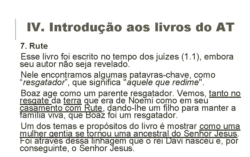 IV. Introdução aos livros do AT 7. Rute Esse livro foi escrito no tempo