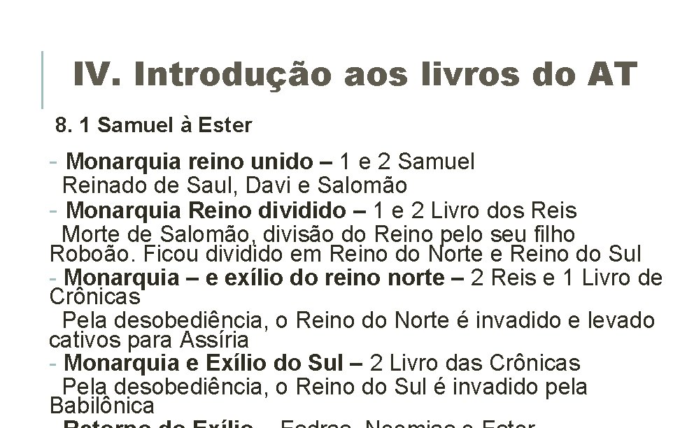 IV. Introdução aos livros do AT 8. 1 Samuel à Ester - Monarquia reino IV. Introdução aos livros do AT 8. 1 Samuel à Ester - Monarquia reino