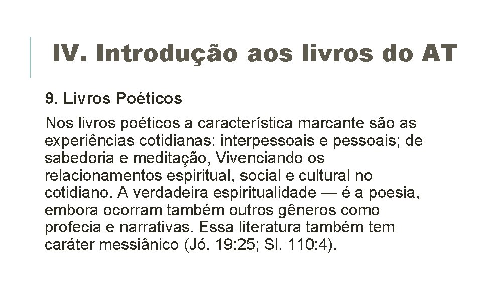 IV. Introdução aos livros do AT 9. Livros Poéticos Nos livros poéticos a característica