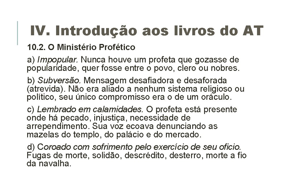 IV. Introdução aos livros do AT 10. 2. O Ministério Profético a) Impopular. Nunca IV. Introdução aos livros do AT 10. 2. O Ministério Profético a) Impopular. Nunca