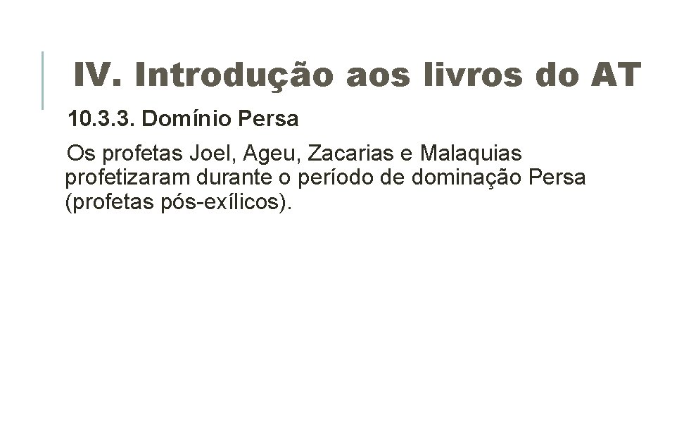 IV. Introdução aos livros do AT 10. 3. 3. Domínio Persa Os profetas Joel, IV. Introdução aos livros do AT 10. 3. 3. Domínio Persa Os profetas Joel,