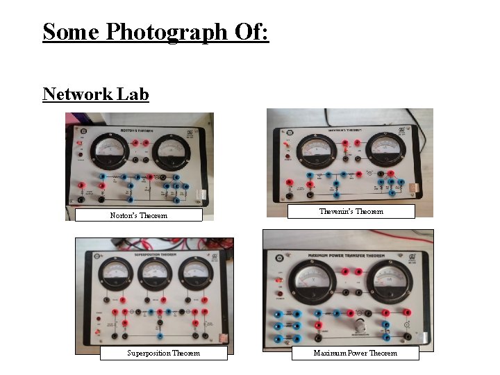 Some Photograph Of: Network Lab Norton’s Theorem Superposition Theorem Thevenin’s Theorem Maximum Power Theorem