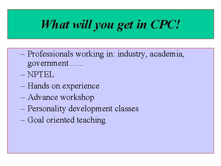 What will you get in CPC! – Professionals working in: industry, academia, government ….