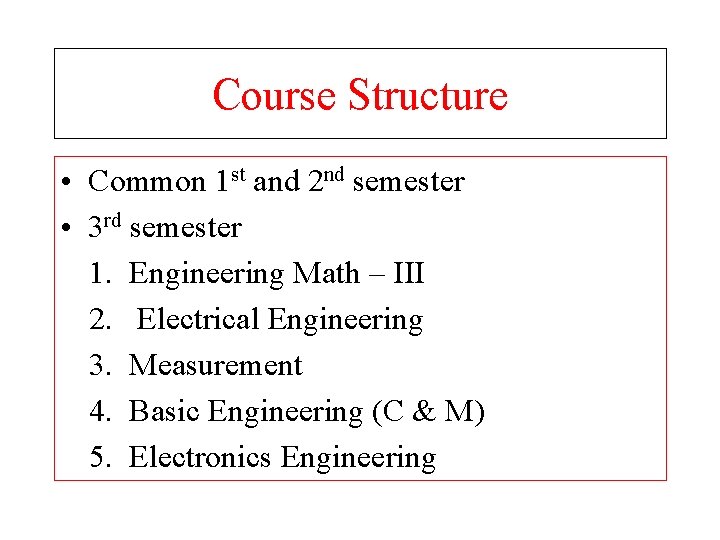 Course Structure • Common 1 st and 2 nd semester • 3 rd semester