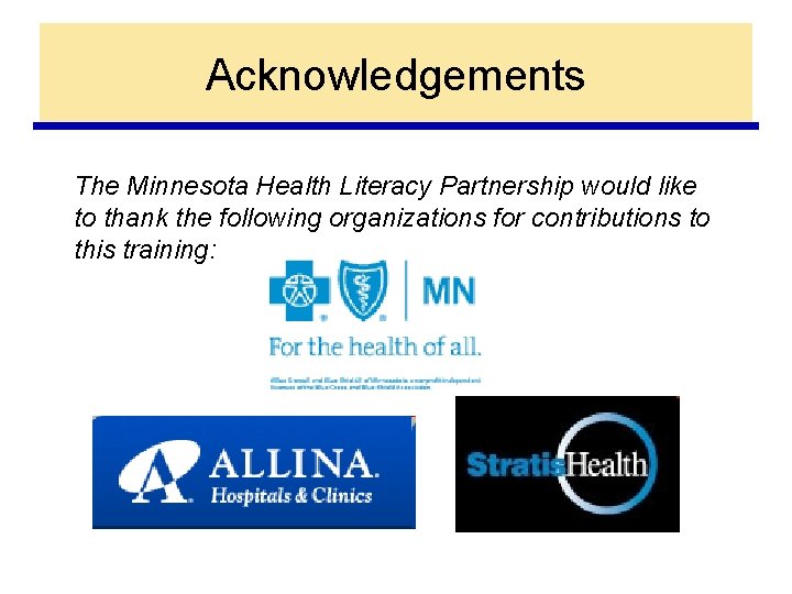 Acknowledgements The Minnesota Health Literacy Partnership would like to thank the following organizations for