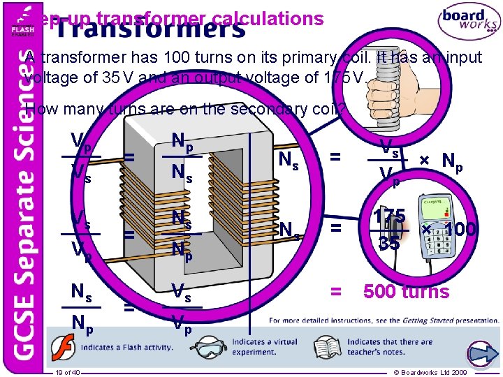 Step-up transformer calculations A transformer has 100 turns on its primary coil. It has