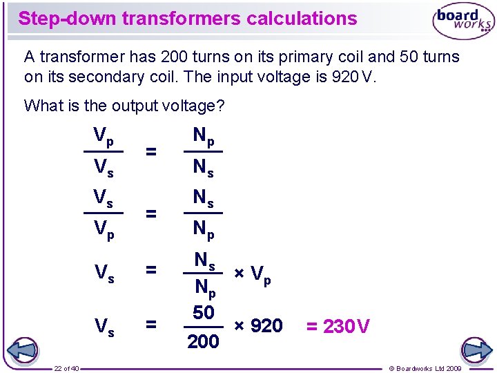 Step-down transformers calculations A transformer has 200 turns on its primary coil and 50