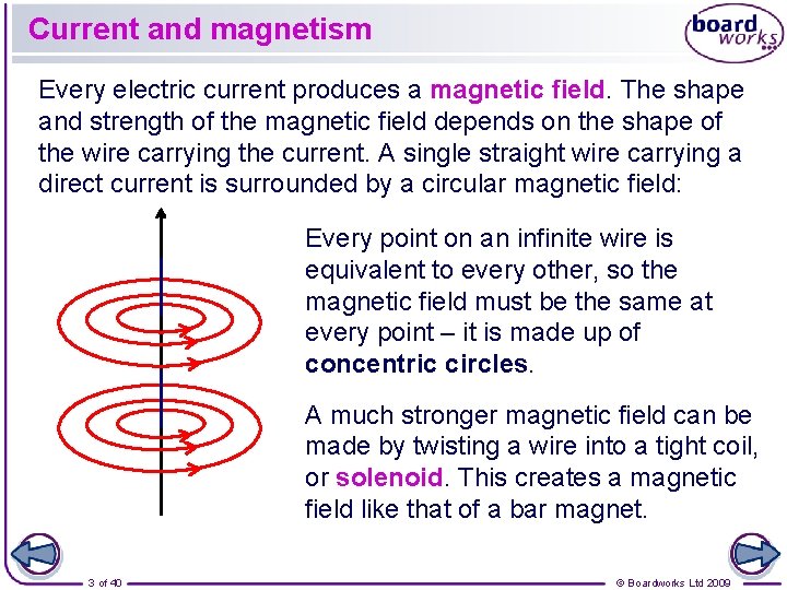 Current and magnetism Every electric current produces a magnetic field. The shape and strength
