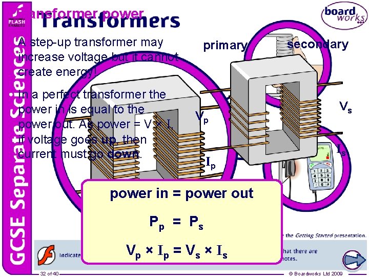Transformer power A step-up transformer may increase voltage but it cannot create energy! In