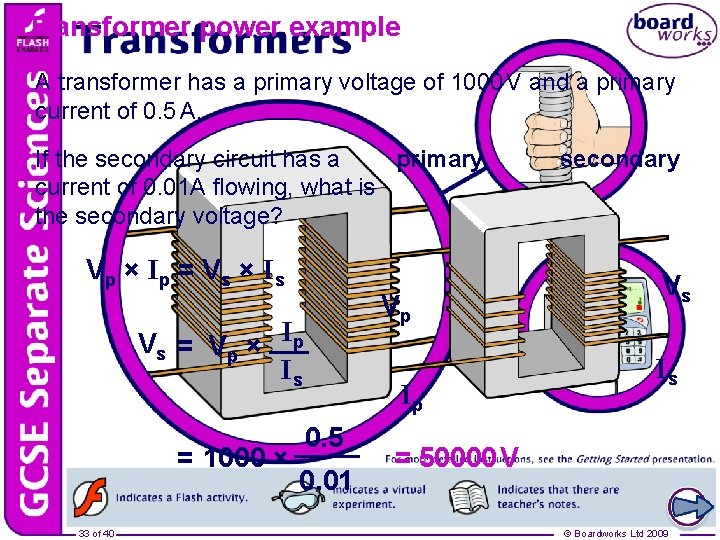 Transformer power example A transformer has a primary voltage of 1000 V and a