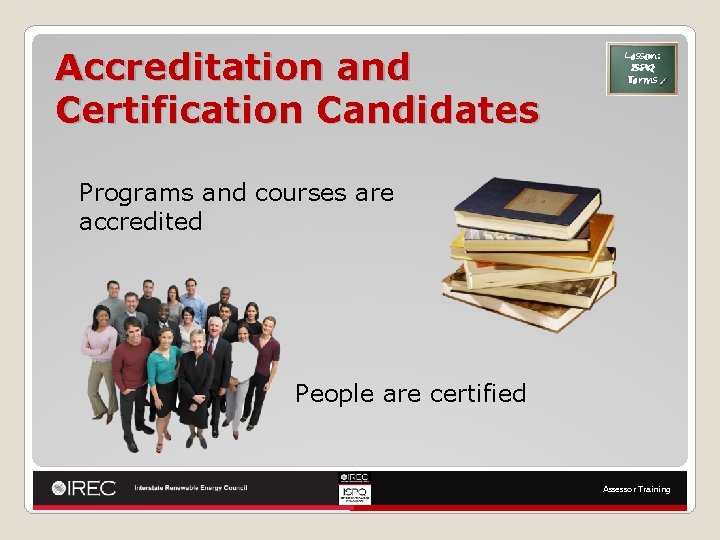 Accreditation and Certification Candidates Lesson: ISPQ Terms Programs and courses are accredited People are