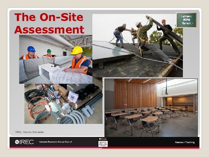 The On-Site Assessment Lesson: ISPQ Terms NREL: Dennis Schroeder Assessor Training 