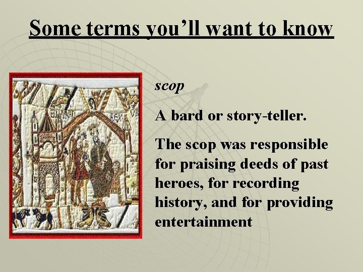 Some terms you’ll want to know scop A bard or story-teller. The scop was