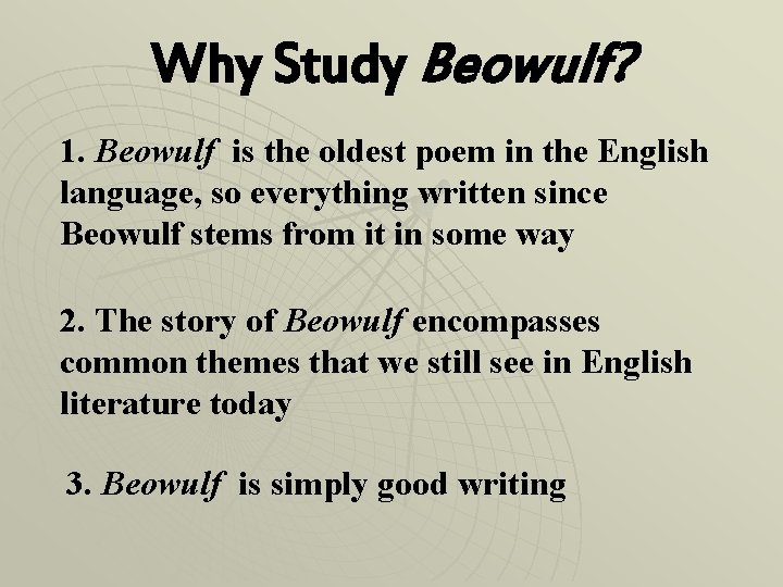 Why Study Beowulf? 1. Beowulf is the oldest poem in the English language, so