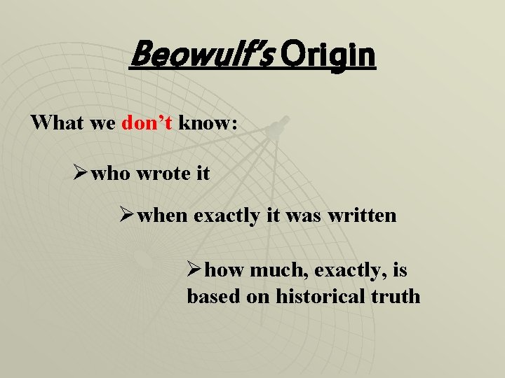 Beowulf’s Origin What we don’t know: Øwho wrote it Øwhen exactly it was written