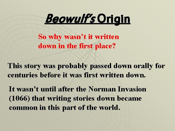 Beowulf’s Origin So why wasn’t it written down in the first place? This story