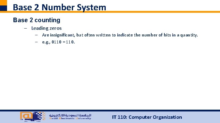 Base 2 Number System Base 2 counting – Leading zeros – Are insignificant, but
