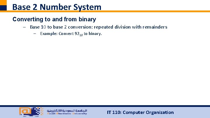 Base 2 Number System Converting to and from binary – Base 10 to base
