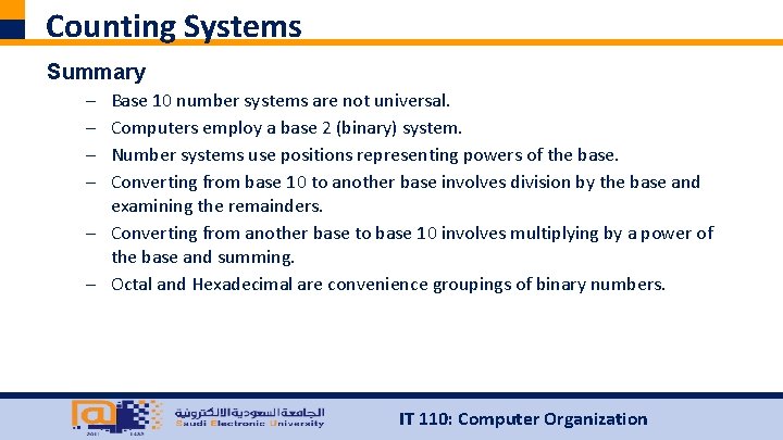Counting Systems Summary – – Base 10 number systems are not universal. Computers employ