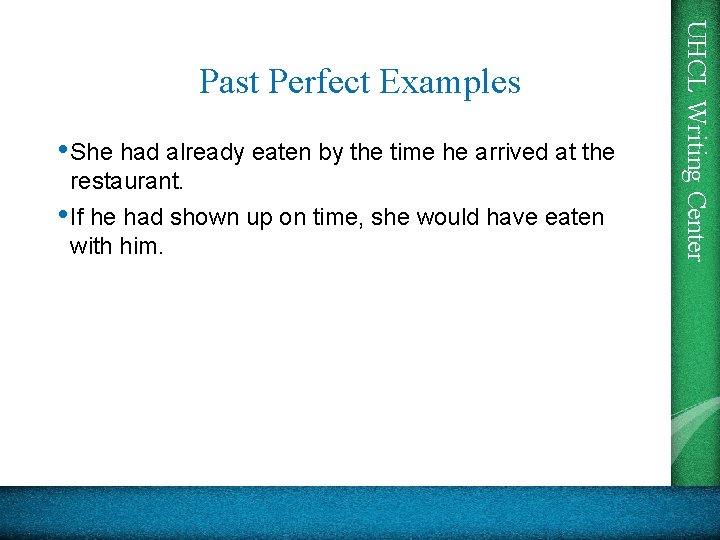  • She had already eaten by the time he arrived at the restaurant.