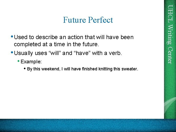  • Used to describe an action that will have been completed at a