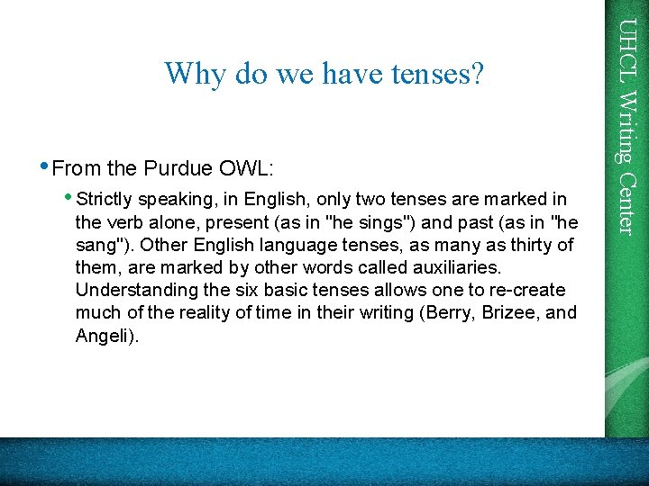  • From the Purdue OWL: • Strictly speaking, in English, only two tenses