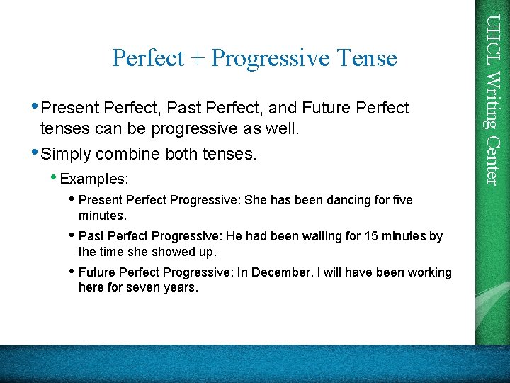  • Present Perfect, Past Perfect, and Future Perfect tenses can be progressive as