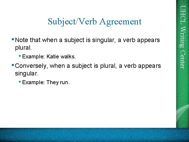  • Note that when a subject is singular, a verb appears plural. •