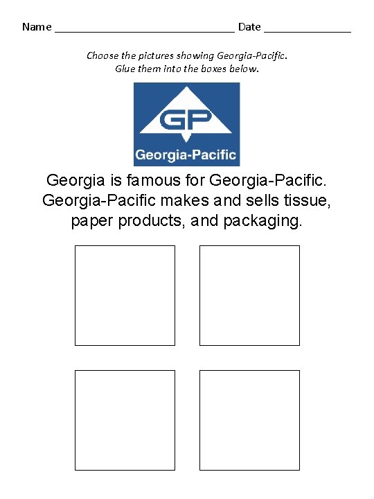 Name _______________ Date _______ Choose the pictures showing Georgia-Pacific. Glue them into the boxes