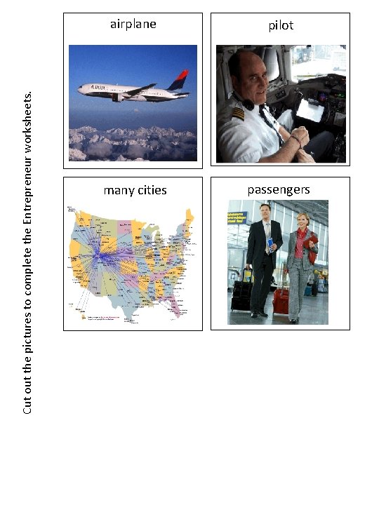 Cut out the pictures to complete the Entrepreneur worksheets. airplane pilot many cities passengers