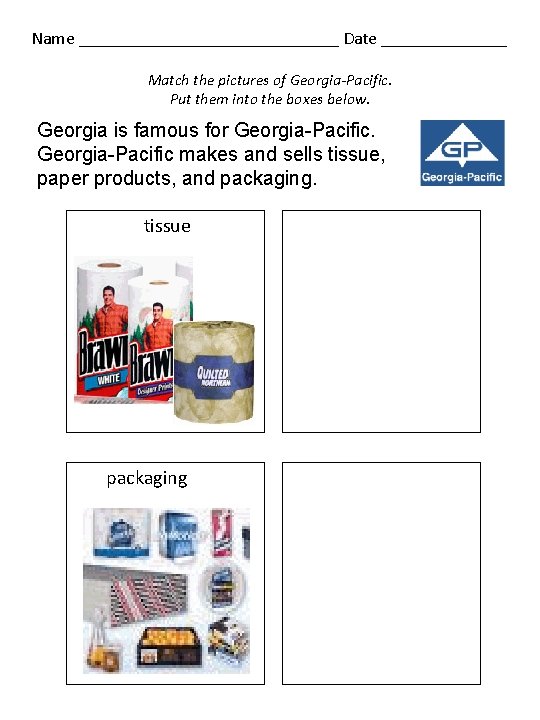 Name _______________ Date _______ Match the pictures of Georgia-Pacific. Put them into the boxes