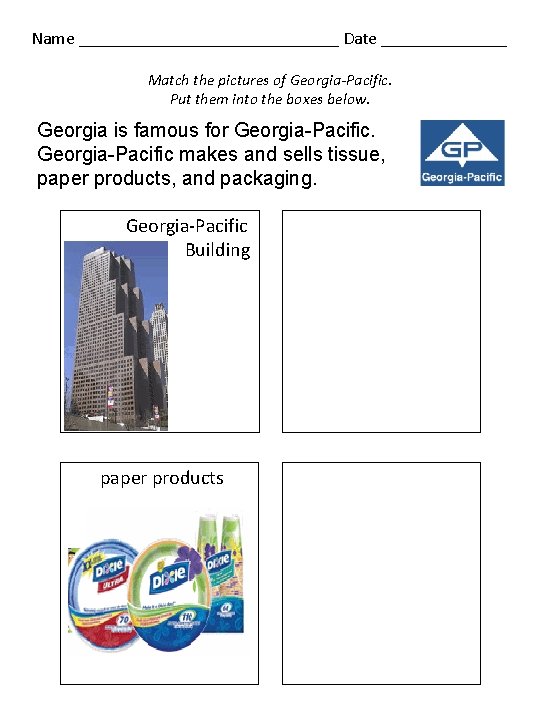 Name _______________ Date _______ Match the pictures of Georgia-Pacific. Put them into the boxes