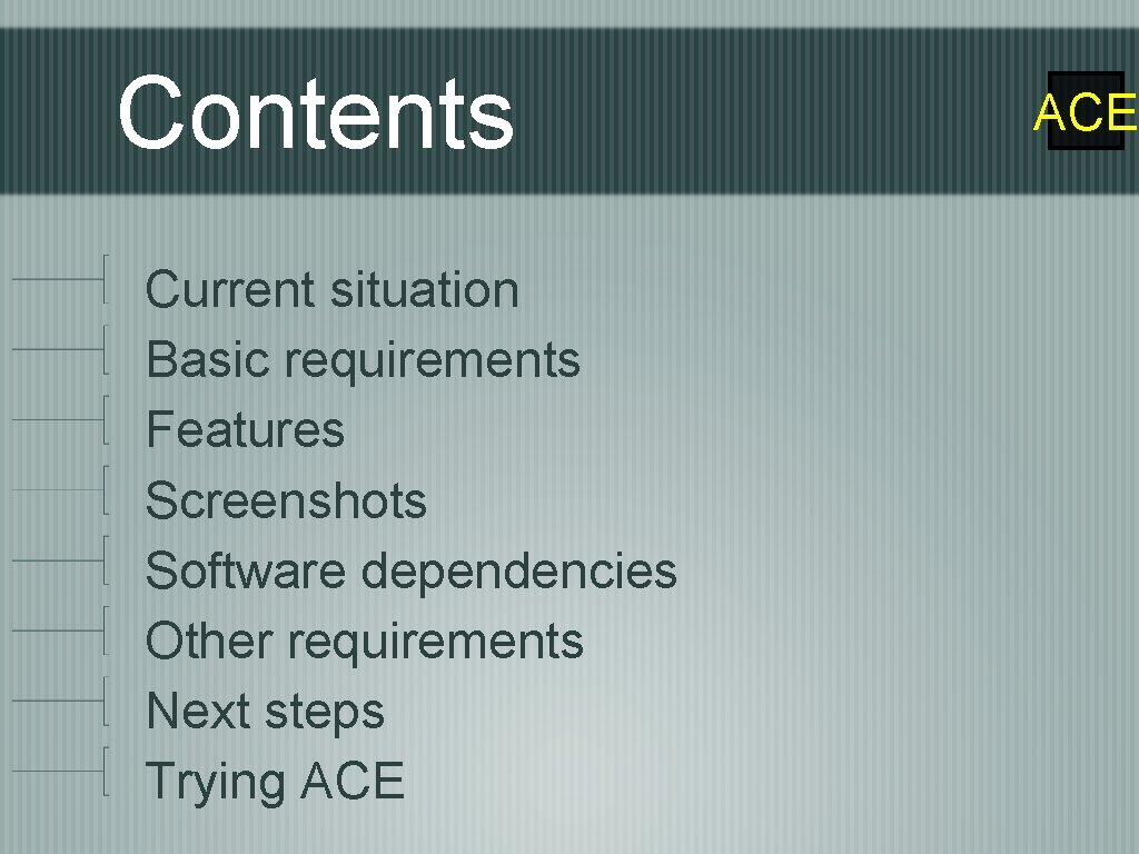 Contents Current situation Basic requirements Features Screenshots Software dependencies Other requirements Next steps Trying