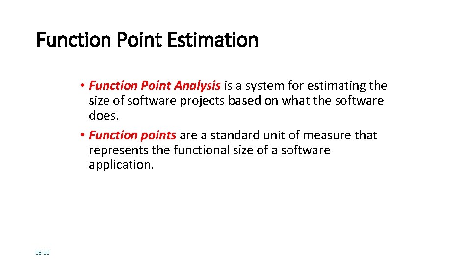 Function Point Estimation • Function Point Analysis is a system for estimating the size