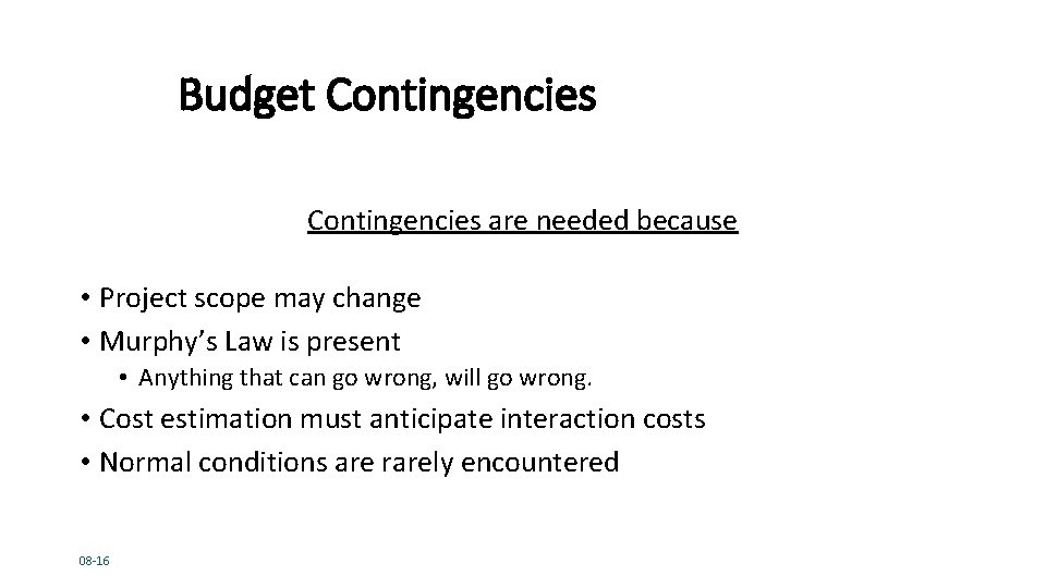 Budget Contingencies are needed because • Project scope may change • Murphy’s Law is
