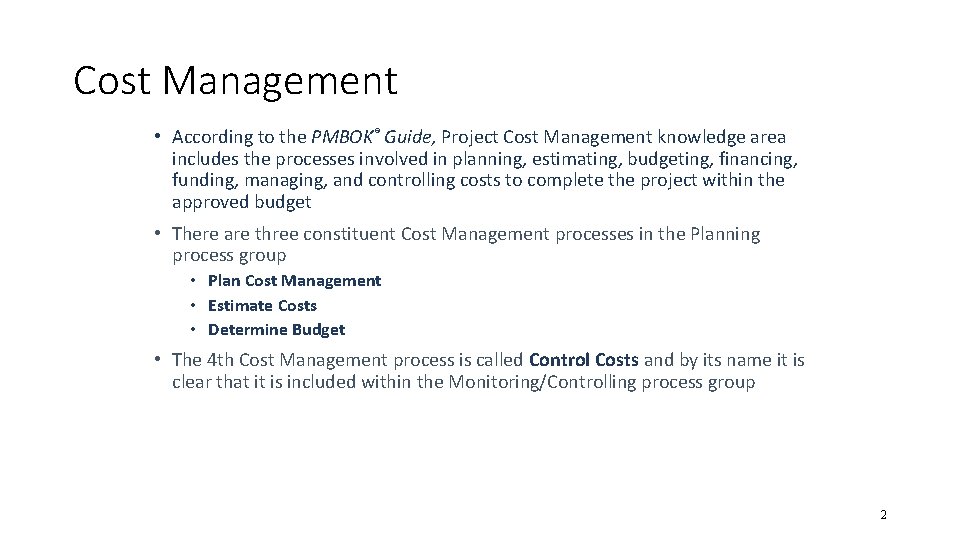 Cost Management • According to the PMBOK® Guide, Project Cost Management knowledge area includes