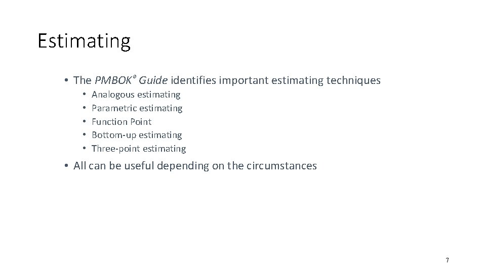 Estimating • The PMBOK® Guide identifies important estimating techniques • • • Analogous estimating